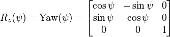 \begin{align} \\
R_z(\psi) = \mathrm{Yaw}(\psi) =
\begin{bmatrix}
\cos \psi & -\sin \psi & 0 \\
\sin \psi & \cos \psi & 0 \\
0 & 0 & 1 
\end{bmatrix}
\end{align}
