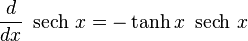  \frac{d}{dx}\ \operatorname{sech}\,x = - \tanh x \ \operatorname{sech}\,x \,