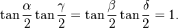 \tan{\frac{\alpha}{2}}\tan{\frac{\gamma}{2}}=\tan{\frac{\beta}{2}}\tan{\frac{\delta}{2}}=1.