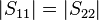 \textstyle |S_{11}| = |S_{22}|