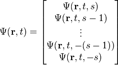 \Psi(\mathbf{r},t) = \begin{bmatrix} \Psi(\mathbf{r},t,s) \\ \Psi(\mathbf{r},t,s-1) \\ \vdots \\ \Psi(\mathbf{r},t,-(s-1)) \\ \Psi(\mathbf{r},t,-s) \\ \end{bmatrix}