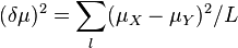 \begin{align}
(\delta\mu)^2=\sum \limits_{l}(\mu_X-\mu_Y)^2/{L}
\end{align}
