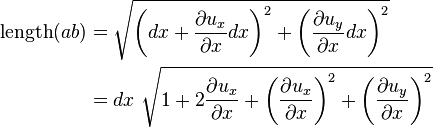 \begin{align}
\mathrm{length}(ab) &= \sqrt{\left(dx+\frac{\partial u_x}{\partial x}dx \right)^2 + \left( \frac{\partial u_y}{\partial x}dx \right)^2} \\
&= dx~\sqrt{1+2\frac{\partial u_x}{\partial x}+\left(\frac{\partial u_x}{\partial x}\right)^2 + \left(\frac{\partial u_y}{\partial x}\right)^2} \\
\end{align}\,\!