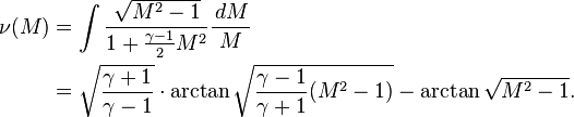 \begin{align} \nu(M) 
& = \int \frac{\sqrt{M^2-1}}{1+\frac{\gamma -1}{2}M^2}\frac{\,dM}{M} \\
& = \sqrt{\frac{\gamma + 1}{\gamma -1}} \cdot \arctan \sqrt{\frac{\gamma -1}{\gamma +1} (M^2 -1)} - \arctan \sqrt{M^2 -1}. \\
\end{align} 