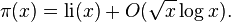  \pi(x) = \operatorname{li}(x) + O(\sqrt x \log x). 