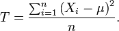 
T=\frac{\sum_{i=1}^n\left(X_i-\mu\right)^2}{n}.
