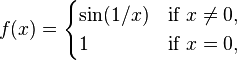  f(x) = \begin{cases}
                \sin(1/x) & \mbox{if } x \neq 0,\\
                1         & \mbox{if } x = 0,
                \end{cases}