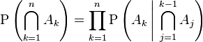 \mathrm  P\left(\bigcap_{k=1}^n A_k\right)  = \prod_{k=1}^n  \mathrm P\left(A_k \,\Bigg|\, \bigcap_{j=1}^{k-1} A_j\right)