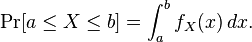  \Pr [a \le X \le b] = \int_a^b f_X(x) \, dx .