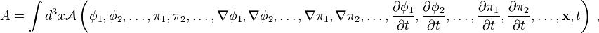  A = \int d^3 x \mathcal{A}\left(\phi_1,\phi_2,\ldots,\pi_1,\pi_2,\ldots,\nabla\phi_1,\nabla\phi_2,\ldots,\nabla\pi_1,\nabla\pi_2,\ldots,\frac{\partial\phi_1}{\partial t},\frac{\partial\phi_2}{\partial t},\ldots,\frac{\partial\pi_1}{\partial t},\frac{\partial\pi_2}{\partial t},\ldots,\mathbf{x},t\right)\,,