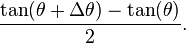  \frac{\tan(\theta + \Delta\theta) - \tan(\theta)}{2}. 