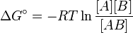 \Delta G^\circ = -RT\ln\frac{[A][B]}{[AB]}