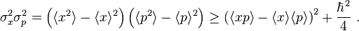 \sigma_x^2 \sigma_p^2 = \left( \langle x^2 \rangle - \langle x \rangle^2 \right)\left( \langle p^2 \rangle - \langle p \rangle^2 \right)\ge \left( \langle xp \rangle - \langle x \rangle \langle p \rangle \right)^2 + \frac{\hbar^2}{4} ~.