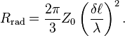 R_\mathrm{rad} = \frac{2 \pi}{3} Z_{0} \left( \frac{\delta\ell}{\lambda}\right)^{2}.