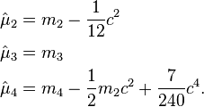 
\begin{align}
\hat{\mu}_2 &= m_2 - \frac{1}{12} c^2 \\
\hat{\mu}_3 &= m_3 \\
\hat{\mu}_4 &= m_4 - \frac{1}{2} m_2c^2 + \frac{7}{240} c^4.
\end{align}
