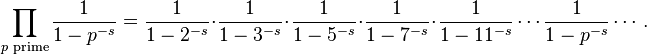 \prod_{p \text{ prime}} \frac{1}{1-p^{-s}} = \frac{1}{1-2^{-s}}\cdot\frac{1}{1-3^{-s}}\cdot\frac{1}{1-5^{-s}}\cdot\frac{1}{1-7^{-s}}\cdot\frac{1}{1-11^{-s}} \cdots \frac{1}{1-p^{-s}} \cdots.