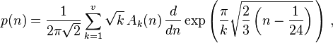 p(n)=\frac{1}{2\pi \sqrt{2}} \sum_{k=1}^v \sqrt{k}\, A_k(n)\,
\frac{d}{dn} \exp \left( {\frac{\pi}{k}
    \sqrt{\frac{2}{3}\left(n-\frac{1}{24}\right)}}\,\right)\, ,
