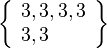 \left\{\begin{array}{l}3, 3, 3, 3\\3, 3\end{array}\right\}