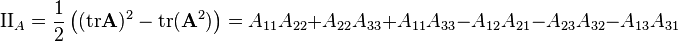 
\mathrm{II}_A  = \frac{1}{2} \left( ( \mathrm{tr}\mathbf{A})^2 - \mathrm{tr}(\mathbf{A}^2 ) \right) = A_{11}A_{22}+A_{22}A_{33}+A_{11}A_{33}-A_{12}A_{21}-A_{23}A_{32}-A_{13}A_{31}
