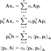 \begin{align}
\mathbf{A} \mathbf{x}_* &= \sum^{n}_{i=1} \alpha_i \mathbf{A} \mathbf{p}_i \\
\mathbf{p}_k^\mathsf{T} \mathbf{A} \mathbf{x}_* &= \sum^{n}_{i=1} \alpha_i \mathbf{p}_k^\mathsf{T} \mathbf{A} \mathbf{p}_i \\
\mathbf{p}_k^\mathsf{T} \mathbf{b} &= \sum^{n}_{i=1} \alpha_i \left \langle \mathbf{p}_k, \mathbf{p}_i \right \rangle_{\mathbf{A}} \\
\left \langle \mathbf{p}_k, \mathbf{b} \right \rangle &=\alpha_k \left \langle \mathbf{p}_k, \mathbf{p}_k \right \rangle_{\mathbf{A}}
\end{align}