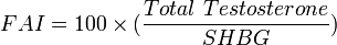 FAI = 100 \times (\frac{Total\ Testosterone}{SHBG})