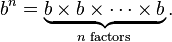 b^n = \underbrace{b \times b \times \cdots \times b}_{n \text{ factors}}.