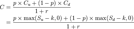 
\begin{align}
C &= \frac{p\times C_u + (1-p) \times C_d}{1+r} \\
&= \frac{p\times \max(S_u - k, 0)  + (1-p) \times\max(S_d -k, 0)}{1+r} \\
\end{align}
