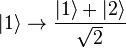 |1\rang \to \frac{|1\rang+|2\rang}{\sqrt{2}}