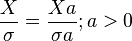 {X \over \sigma}={X a \over \sigma a} ; a>0