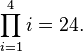  \prod_{i=1}^4 i = 24. 