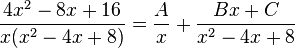 \frac{4x^2-8x+16}{x(x^2-4x+8)}=\frac{A}{x}+\frac{Bx+C}{x^2-4x+8}