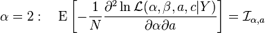 \alpha = 2: \quad \operatorname{E}\left [- \frac{1}{N}\frac{\part^2\ln \mathcal{L} (\alpha, \beta, a, c|Y)}{\partial \alpha \partial a}\right ] = {\mathcal{I}}_{\alpha, a} 