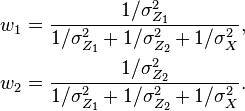  
\begin{align}
w_1 &= \frac{1/\sigma_{Z_1}^2}{1/\sigma_{Z_1}^2 + 1/\sigma_{Z_2}^2 + 1/\sigma_X^2}, \\
w_2 &= \frac{1/\sigma_{Z_2}^2}{1/\sigma_{Z_1}^2 + 1/\sigma_{Z_2}^2 + 1/\sigma_X^2}.
\end{align}
