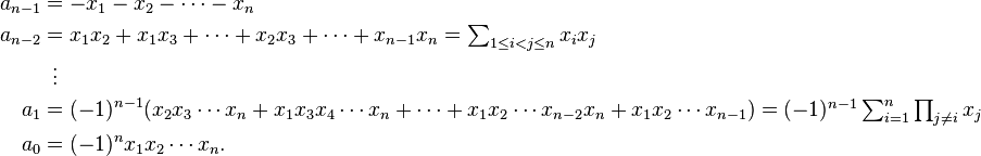 \begin{align}
a_{n-1}&=-x_1-x_2-\cdots-x_n\\
a_{n-2}&=x_1x_2+x_1x_3+\cdots+x_2x_3+\cdots+x_{n-1}x_n = \textstyle\sum_{1\leq i<j\leq n}x_ix_j\\
& {}\  \, \vdots\\
a_1&=(-1)^{n-1}(x_2x_3\cdots x_n+x_1x_3x_4\cdots x_n+\cdots+x_1x_2\cdots x_{n-2}x_n+x_1x_2\cdots x_{n-1})
      = \textstyle(-1)^{n-1}\sum_{i=1}^n\prod_{j\neq i}x_j\\
a_0&=(-1)^nx_1x_2\cdots x_n.\\
\end{align}