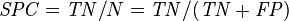 \mathit{SPC} = \mathit{TN} / N = \mathit{TN} / (\mathit{TN}+\mathit{FP}) 