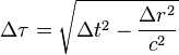 \Delta\tau = \sqrt{\Delta t^2 - \frac{\Delta r^2}{c^2}}