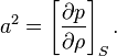 a^2 = \left[ \frac{\partial p}{\partial \rho} \right]_S.