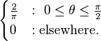 
\begin{cases}
\frac{2}{\pi} &:\ 0 \le \theta \le \frac{\pi}{2}\\
0 &: \text{elsewhere.}
\end{cases}
