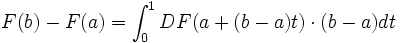  F(b)-F(a) = \int_0^1 DF(a+(b-a)t)\cdot (b-a) dt