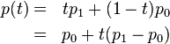 
\begin{align}
p(t) &=& tp_1 + (1-t)p_0\\
     &=& p_0 + t(p_1-p_0) 
\end{align}
