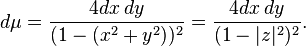 d\mu=\frac{4 dx\,dy}{(1-(x^2+y^2))^2}=\frac{4 dx\,dy}{(1-|z|^2)^2}.