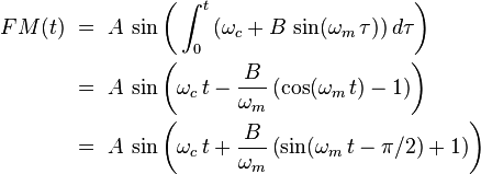 \begin{align}
FM(t)	& \ =\ A\,\sin\left(\,\int_0^t \left(\omega_c + B\,\sin(\omega_m\,\tau)\right)d\tau\right) \\
	& \ =\ A\,\sin\left(\omega_c\,t - \frac{B}{\omega_m}\left(\cos(\omega_m\,t) - 1\right)\right) \\
	& \ =\ A\,\sin\left(\omega_c\,t + \frac{B}{\omega_m}\left(\sin(\omega_m\,t - \pi/2) + 1\right)\right) \\
\end{align}