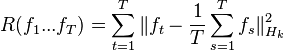 R(f_1 ... f_T) = \sum_{t=1}^T \|f_t - \frac{1}{T} \sum_{s=1}^{T} f_s \|_{H_k}^2