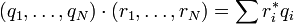  (q_1,\ldots,q_N)\cdot (r_1,\ldots,r_N) = \sum r_i^*q_i