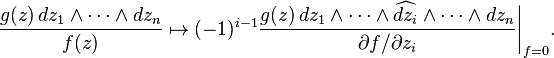 \frac{g(z)\,dz_1 \wedge \dotsb \wedge dz_n}{f(z)} \mapsto (-1)^{i-1}\frac{g(z)\,dz_1 \wedge \dotsb \wedge \widehat{dz_i} \wedge \dotsb \wedge dz_n}{\partial f/\partial z_i}\bigg|_{f = 0}.