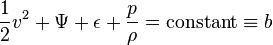  \frac{1}{2}v^2 + \Psi + \epsilon + \frac{p}{\rho} = {\rm constant} \equiv b 