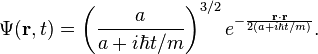  \Psi(\bold{r},t) = \left({a \over a + i\hbar t/m}\right)^{3/2} e^{- {\bold{r}\cdot\bold{r}\over 2(a + i\hbar t/m)} }.