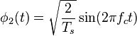 \phi_2(t) = \sqrt{\frac{2}{T_s}} \sin (2 \pi f_c t) 