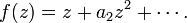  f(z) = z + a_2 z^2 + \cdots .