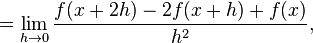  = \lim_{h \to 0} \frac{f(x+2h)-2f(x+h)+f(x)}{h^2},
